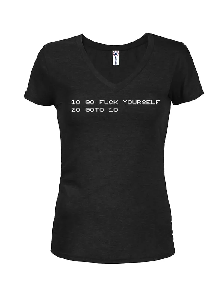 10 Go fuck yourself 20 goto 10 Juniors V Neck T-Shirt